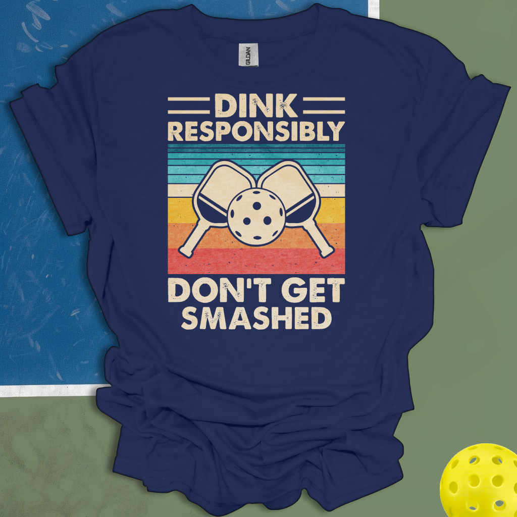 Dink Responsibly Don't Get Smashed