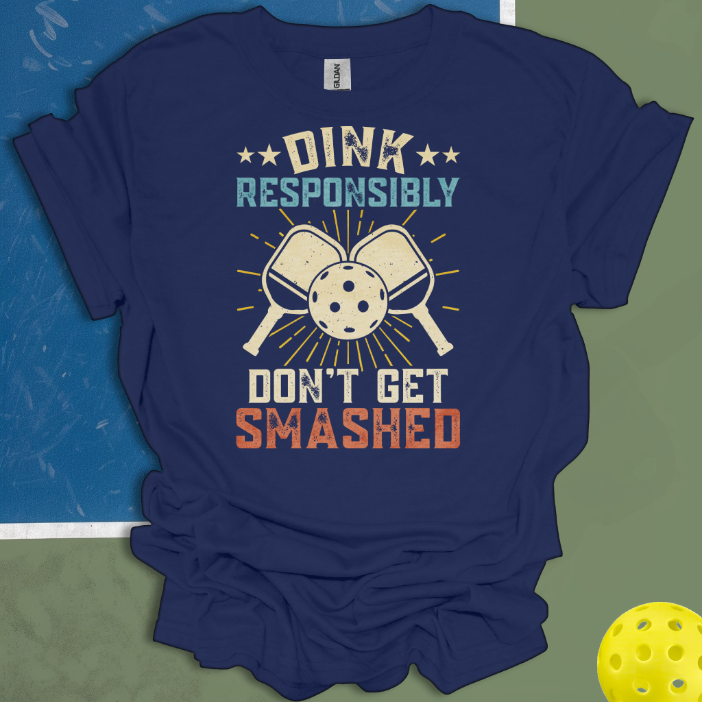 Dink Responsibly Don't Get Smashed