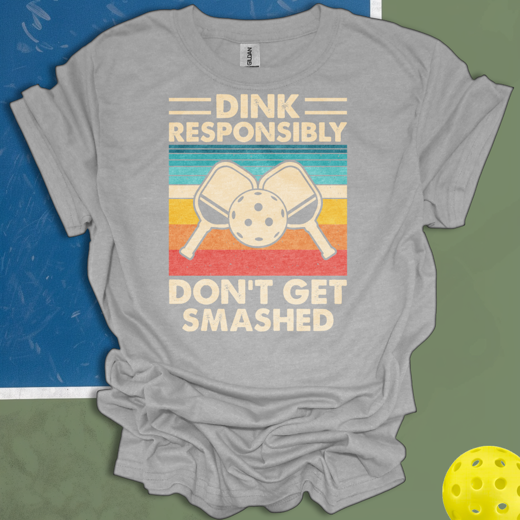 Dink Responsibly Don't Get Smashed