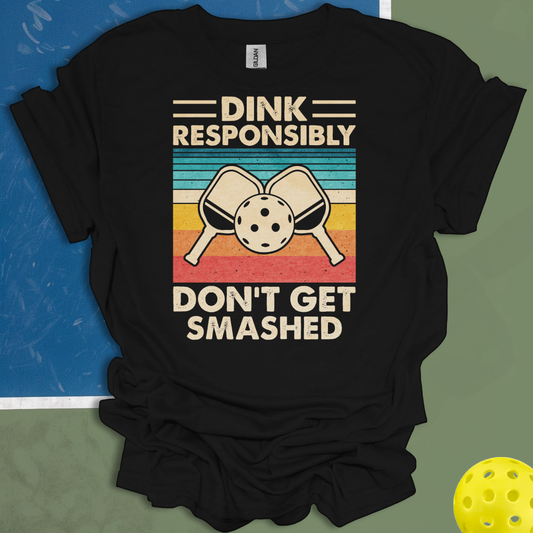 Dink Responsibly Don't Get Smashed