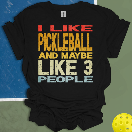 I Like Pickleball And Maybe 3 People