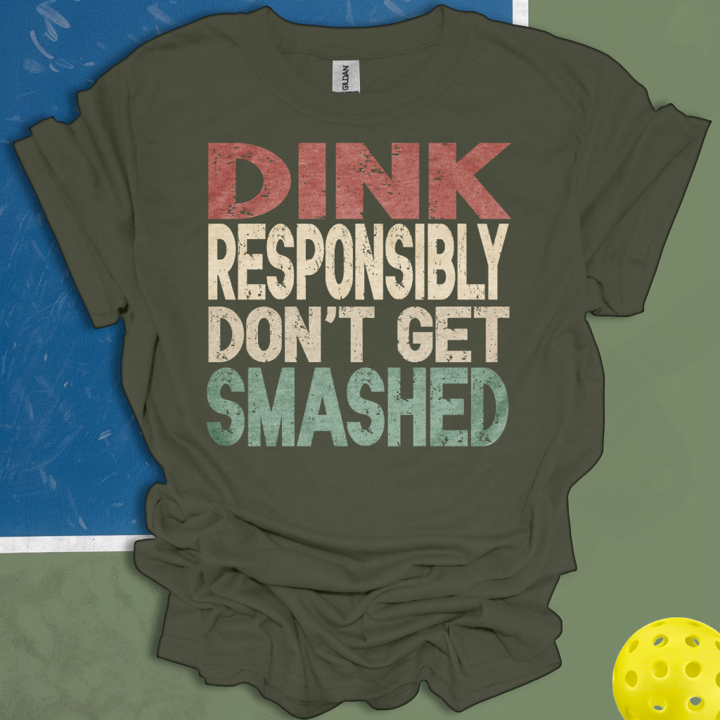 Dink Responsibly Don't Get Smashed