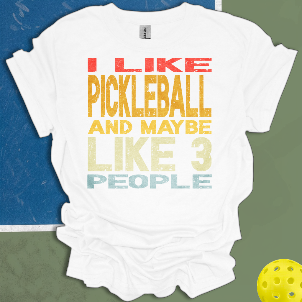 I Like Pickleball And Maybe 3 People